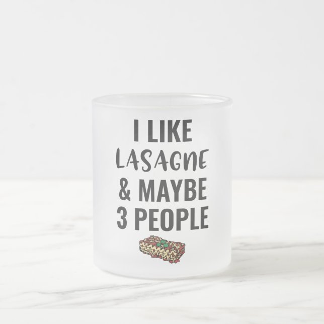 I Like Lasagne And Maybe 3 Peoole  Frosted Glass Coffee Mug (Center)