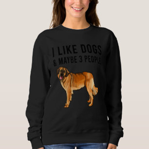 I Like Leonberger Dogs And Maybe 3 People Sweatshirt