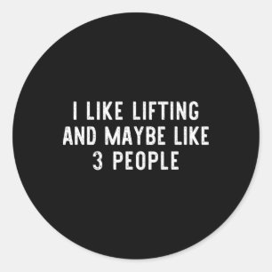I Like Lifting Maybe 3 People Weight Gym Funny Lif Classic Round Sticker
