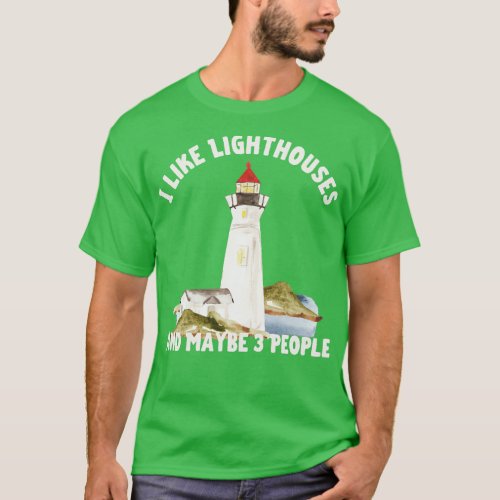I like Lighthouses And Maybe 3 People T_Shirt