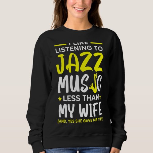 I Like Listening To Jazz Music Less Than My Wife M Sweatshirt