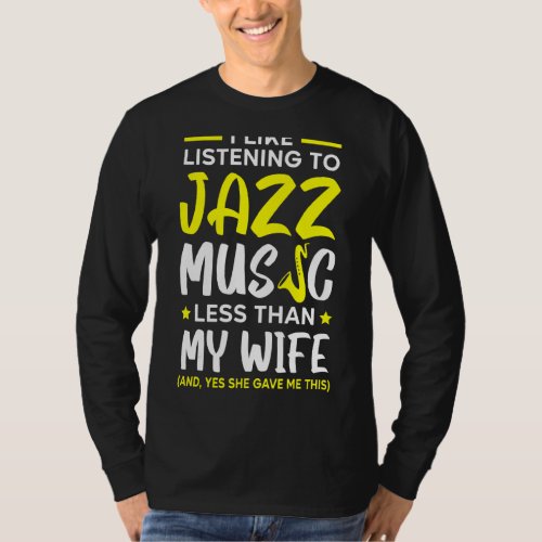 I Like Listening To Jazz Music Less Than My Wife M T_Shirt