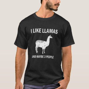 I Like Llamas And Maybe 3 People Pets Funny Gift T-Shirt