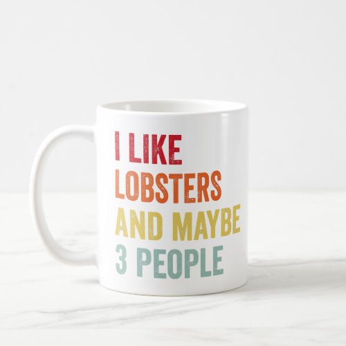 I Like Lobsters Maybe 3 People  Coffee Mug