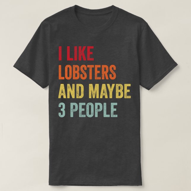 I Like Lobsters Maybe 3 People T-Shirt (Design Front)
