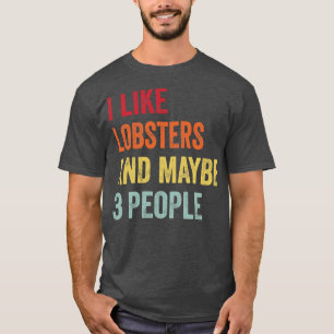 I Like Lobsters Maybe 3 People T-Shirt