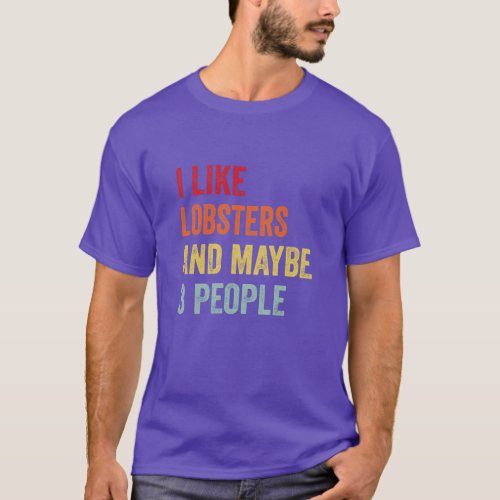 I Like Lobsters Maybe 3 People  T_Shirt