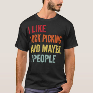 I Like Lock Picking Maybe 3 People T-Shirt