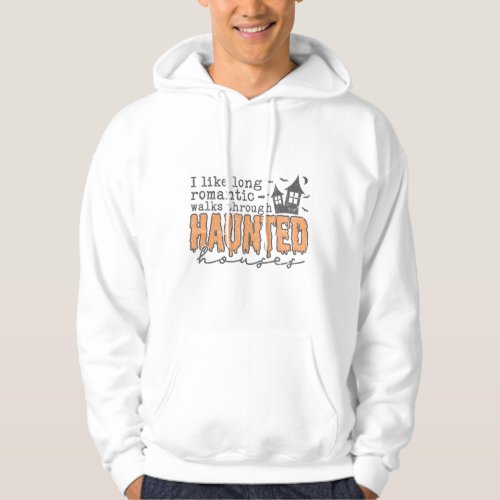 I Like Long Romantic Walks through Haunted Houses Hoodie