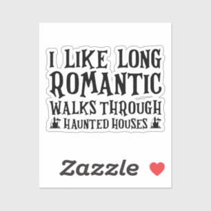 I Like Long Romantic Walks Through Haunted Houses Sticker