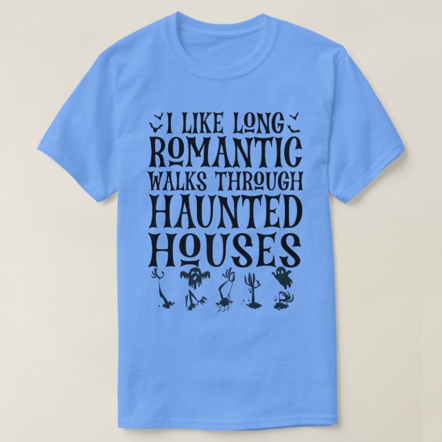 I Like Long Romantic Walks Through Haunted Houses  T-Shirt (Design Front)