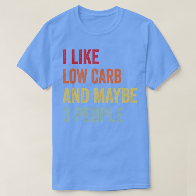 I Like Low b Maybe 3 People T-Shirt (Design Front)