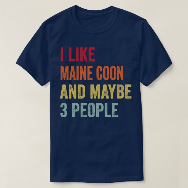 I Like Maine Coon Maybe 3 People T-Shirt (Design Front)