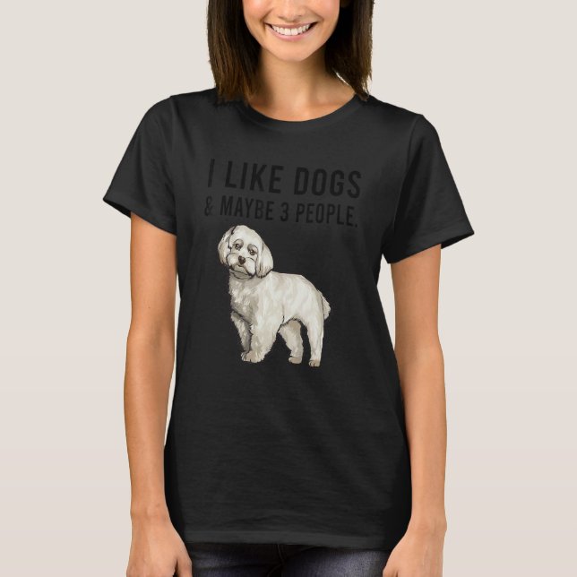 I Like Maltese Dogs And Maybe 3 People T-Shirt (Front)