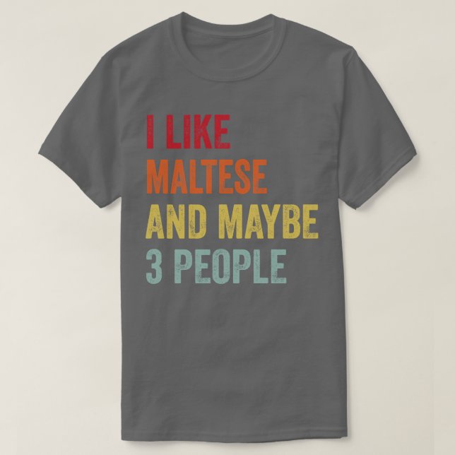 I Like Maltese Maybe 3 People T-Shirt (Design Front)