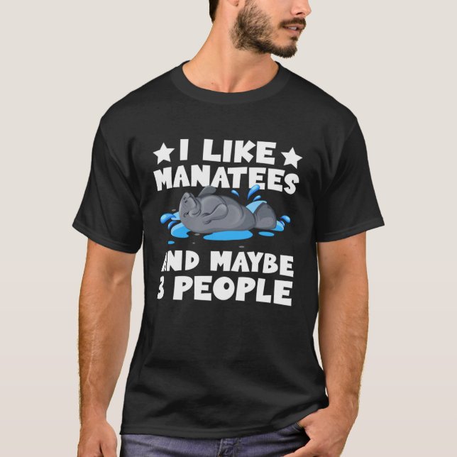 I Like Manatees & Maybe 3 People Animal Manatee T-Shirt (Front)