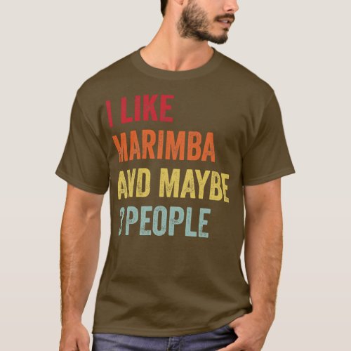 I Like Marimba Maybe 3 People T_Shirt