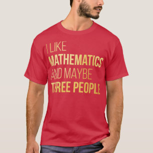 I like Mathematics and maybe three People in Gold T-Shirt
