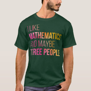 I like Mathematics and maybe three People in Water T-Shirt