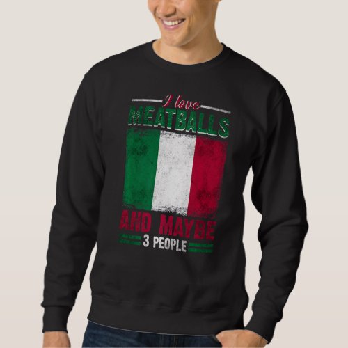 I Like Meatballs Italy Italian Culture Italia Flag Sweatshirt