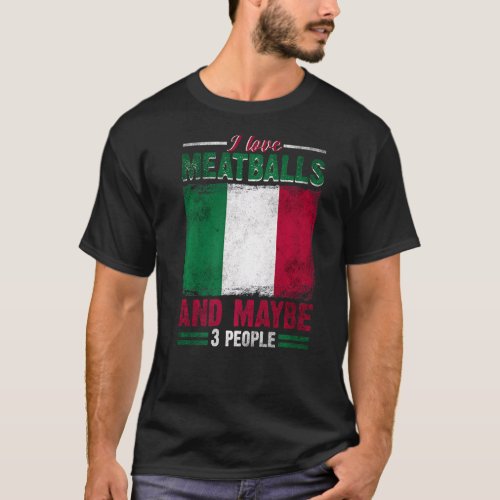 I Like Meatballs Italy Italian Culture Italia Flag T_Shirt