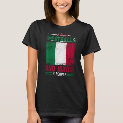I Like Meatballs Italy Italian Culture Italia Flag T_Shirt