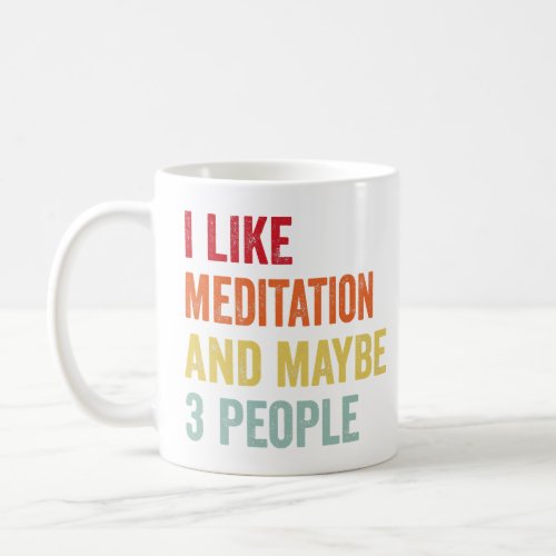 I Like Meditation Maybe 3 People  Coffee Mug