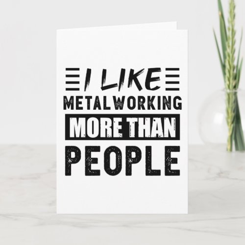 I like Metalworking more than People Funny Card