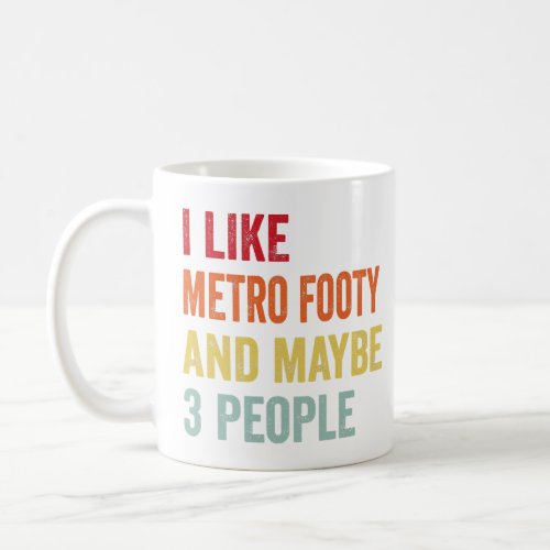 I Like Metro Footy Maybe 3 People  Coffee Mug