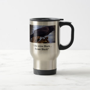 "I like mine Black... Raven Black" Travel Mug