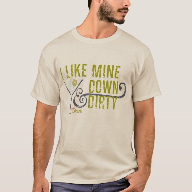 I Like Mine Down & Dirty T-Shirt (Front)