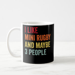 I Like Mini Rugby Maybe 3 People  Coffee Mug