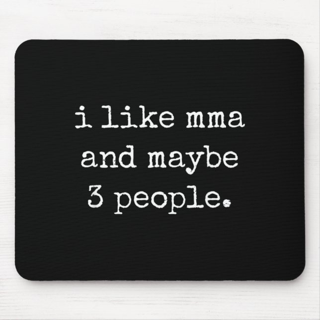 I Like MMA and Maybe 3 People 25D2A2 Mouse Pad (Front)