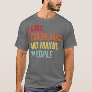 I Like Modern arnis Maybe 3 People T-Shirt