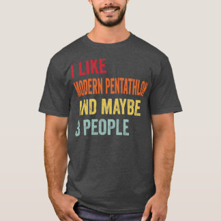 I Like Modern pentathlon Maybe 3 People T-Shirt