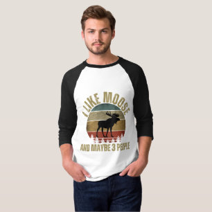I LIKE MOOSE AND MAYBE 3 PEOPLE T-Shirt