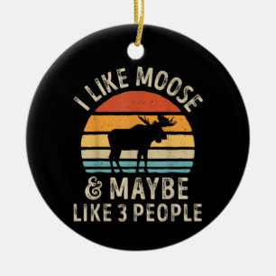 I Like Moose And Maybe Like 3 People Elk Deer Love Ceramic Ornament