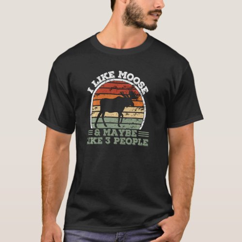 I Like Moose And Maybe Like 3 People  Moose Pul T_Shirt