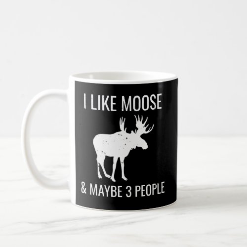 I Like Moose Maybe 3 People Introvert Coffee Mug