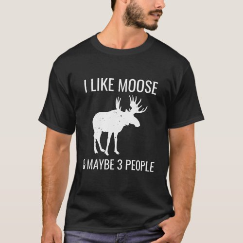 I Like Moose Maybe 3 People Introvert T_Shirt