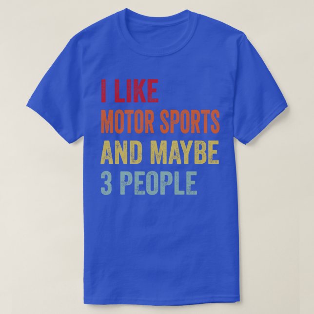 I Like Motor sports Maybe 3 People T-Shirt (Design Front)