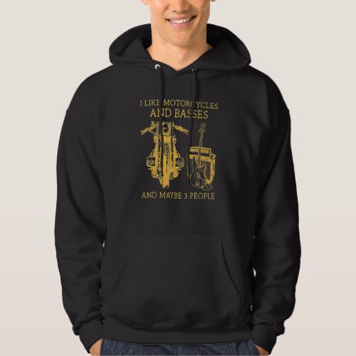 I Like Motorcycles And Basses And Maybe 3 People Hoodie