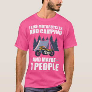 I Like Motorcycles And Camping And Maybe 3 People T-Shirt
