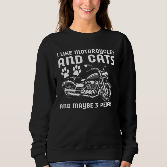 I Like Motorcycles And Cats And Maybe 3 People Cyc Sweatshirt (Front)