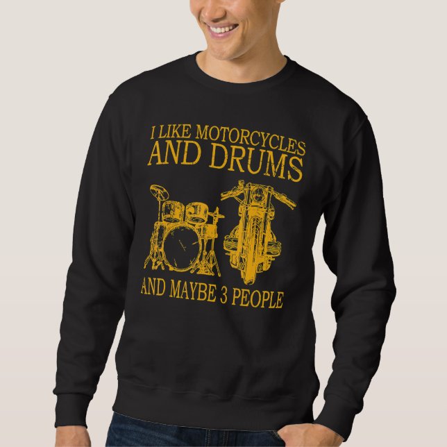 I Like Motorcycles And Drums And Maybe 3 People Sweatshirt (Front)