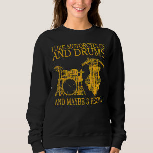 I Like Motorcycles And Drums And Maybe 3 People Sweatshirt