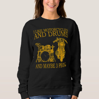 I Like Motorcycles And Drums And Maybe 3 People Sweatshirt