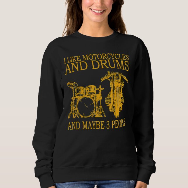 I Like Motorcycles And Drums And Maybe 3 People Sweatshirt (Front)