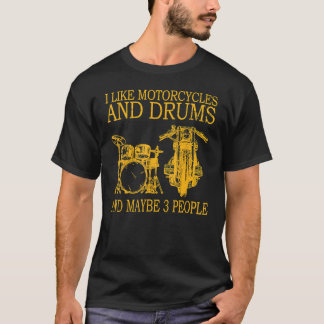 I Like Motorcycles And Drums And Maybe 3 People T-Shirt