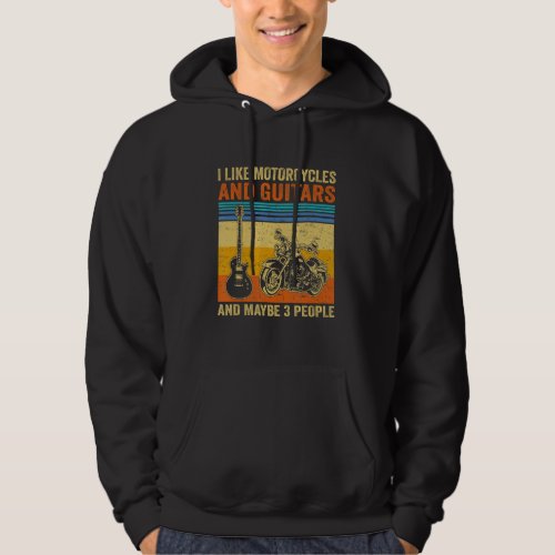 I Like Motorcycles And Guitars And Maybe 3 People  Hoodie